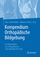 Kompendium Orthopdische Bildgebung: Das Wesentliche aus orthopdischer und radiologischer Sicht