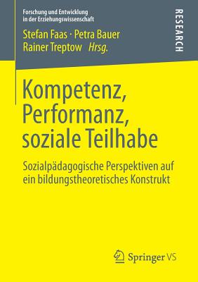 Kompetenz, Performanz, Soziale Teilhabe: Sozialpadagogische Perspektiven Auf Ein Bildungstheoretisches Konstrukt - Faas, Stefan (Editor), and Bauer, Petra (Editor), and Treptow, Rainer (Editor)