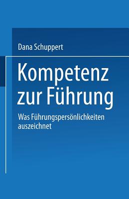 Kompetenz Zur Fuhrung: Was Fuhrungspersonlichkeiten Auszeichnet - Schuppert, Dana (Editor)