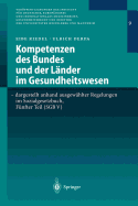 Kompetenzen Des Bundes Und Der L?nder Im Gesundheitswesen - Dargestellt Anhand Ausgew?hlter Regelungen Im Sozialgesetzbuch, F?nfter Teil (Sgb V): Qualit?tssicherung, Trennung Der Haus- Und Fach?rztlichen Versorgung, Daten?bermittlung Und...