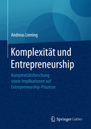 Komplexitat Und Entrepreneurship: Komplexitatsforschung Sowie Implikationen Auf Entrepreneurship-Prozesse