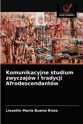 Komunikacyjne studium zwyczaj?w i tradycji Afrodescendant?w - Bueno Rizzo, Lissette Mar?a