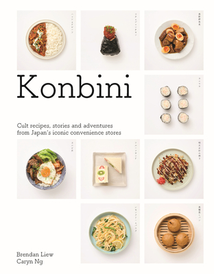 Konbini: Cult recipes, stories and adventures from Japan's iconic convenience stores - Liew, Brendan, and Ng, Caryn