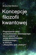 Koncepcje filozofii kwantowej: Pogodzenie wizji wszech wiata skladaj cego si  z "rzeczy" z wizj  wszech wiata holistycznego, w ktrym "Wszystko jest Jednym".