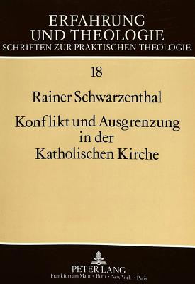 Konflikt Und Ausgrenzung in Der Katholischen Kirche: Analysen Zur Selektivitaet Religioeser Institutionalisierung - Mette, Norbert (Editor), and Schwarzenthal, Rainer