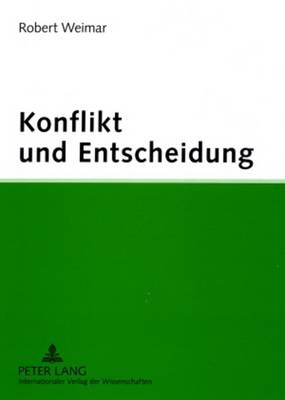 Konflikt Und Entscheidung: Psychologische Theorien Und Konzepte Auf Dem Pruefstand - Weimar, Robert