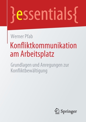 Konfliktkommunikation Am Arbeitsplatz: Grundlagen Und Anregungen Zur Konfliktbew?ltigung - Pfab, Werner
