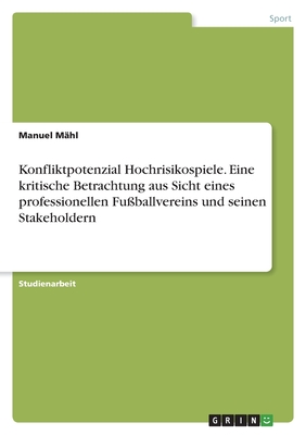 Konfliktpotenzial Hochrisikospiele. Eine kritische Betrachtung aus Sicht eines professionellen Fu?ballvereins und seinen Stakeholdern - M?hl, Manuel