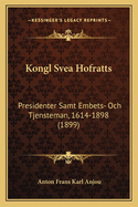 Kongl Svea Hofratts: Presidenter Samt Embets- Och Tjensteman, 1614-1898 (1899)