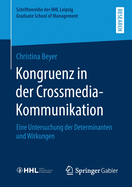 Kongruenz in Der Crossmedia-Kommunikation: Eine Untersuchung Der Determinanten Und Wirkungen