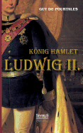 Konig Hamlet. Ludwig II. - de Pourtal?s, Guy