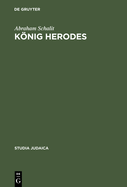 Konig Herodes: Der Mann Und Sein Werk