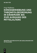 Konigserhebung Und Thronfolgeordnung in Danemark Bis Zum Ausgang Des Mittelalters