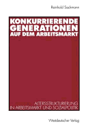 Konkurrierende Generationen Auf Dem Arbeitsmarkt: Altersstrukturierung in Arbeitsmarkt Und Sozialpolitik