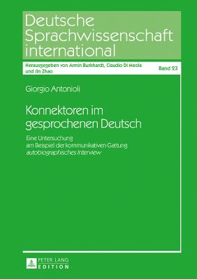 Konnektoren im gesprochenen Deutsch: Eine Untersuchung am Beispiel der kommunikativen Gattung autobiographisches Interview - Di Meola, Claudio, and Antonioli, Giorgio