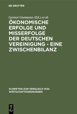 konomische Erfolge und Mierfolge der deutschen Vereinigung - Eine Zwischenbilanz - Gutmann, Gernot (Editor), and Wagner, Ulrich (Editor)