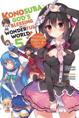 Konosuba: God's Blessing on This Wonderful World!, Vol. 5 (Light Novel): Crimson Magic Clan, Let's & Go!! - Akatsuki, Natsume, and Mishima, Kurone, and Steinbach, Kevin (Translated by)