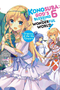 Konosuba: God's Blessing on This Wonderful World!, Vol. 6 (Light Novel): Princess of the Six Flowers