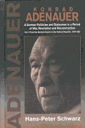 Konrad Adenauer: A German Politician and Statesman in a Period of War, Revolution, and Reconstruction