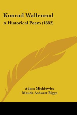 Konrad Wallenrod: A Historical Poem (1882) - Mickiewicz, Adam, and Biggs, Maude Ashurst (Translated by)