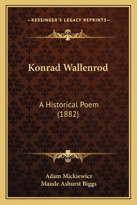 Konrad Wallenrod: A Historical Poem (1882) - Mickiewicz, Adam, and Biggs, Maude Ashurst (Translated by)