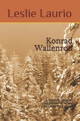 Konrad Wallenrod: A Modern English Paraphrase of Adam Mickiewicz's Poem - Mickiewicz, Adam, and Biggs, Maude Ashurst (Translated by), and Laurio, Leslie Noelani