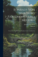 Konrads Von Wrzburg Partonopies Und Meliur--: Turnei Von Nantheiz--Sant Nicolaus--Lieder Und Sprche