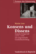 Konsens Und Dissens: Deutsche Konigswahl (1273-1349) Und Zeitgenossische Geschichtsschreibung