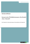 Konservative Wohlfahrtsstaaten. Ein Modell ohne Zukunft?: Die Zukunft der Alterssicherung in Deutschland und Frankreich