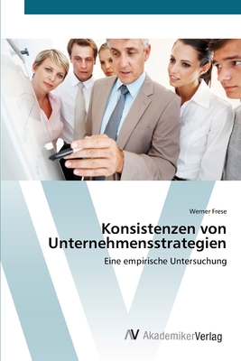 Konsistenzen von Unternehmensstrategien - Frese, Werner