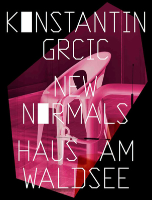Konstantin Grcic: New Normals - Grcic, Konstantin (Text by), and Engel, Ludwig (Editor), and Himmelsbach, Anna (Editor)