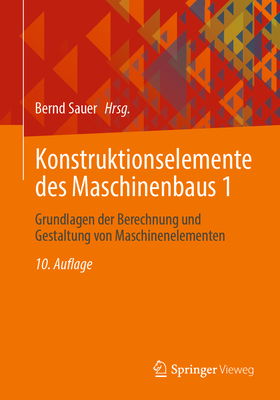 Konstruktionselemente Des Maschinenbaus 1: Grundlagen Der Berechnung Und Gestaltung Von Maschinenelementen - Sauer, Bernd (Contributions by), and Albers, Albert (Contributions by), and Deters, Ludger (Contributions by)