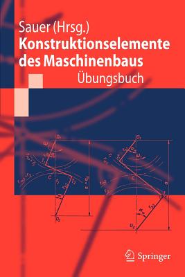 Konstruktionselemente Des Maschinenbaus - Ubungsbuch: Mit Durchgerechneten Losungen - Sauer, Bernd (Editor)