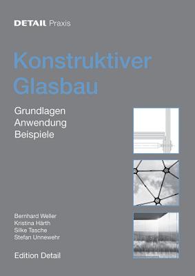 Konstruktiver Glasbau: Grundlagen, Anwendung, Beispiele - Weller, Bernhard, and Harth, Kristina, and Tasche, Silke