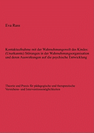 Kontaktaufnahme mit der Wahrnehmungswelt des Kindes: (Unerkannte) Strungen in der Wahrnehmungsorganisation und deren Auswirkungen auf die psychische Entwicklung: Theorie und Praxis f?r p?dagogische und therapeutische Verstehens- und...