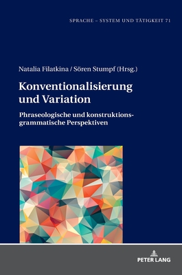 Konventionalisierung und Variation: Phraseologische und konstruktionsgrammatische Perspektiven - Stein, Stephan, and Filatkina, Natalia, and Stumpf, Sren