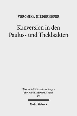 Konversion in Den Paulus- Und Theklaakten: Eine Narrative Form Der Paulusrezeption - Niederhofer, Veronika