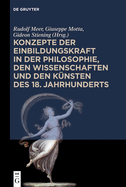 Konzepte Der Einbildungskraft in Der Philosophie, Den Wissenschaften Und Den K?nsten Des 18. Jahrhunderts: Festschrift Zum 65. Geburtstag Von Udo Thiel
