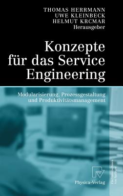 Konzepte Fur Das Service Engineering: Modularisierung, Prozessgestaltung Und Produktivitatsmanagement - Herrmann, Thomas, Dr. (Editor), and Kleinbeck, Uwe (Editor), and Krcmar, Helmut (Editor)