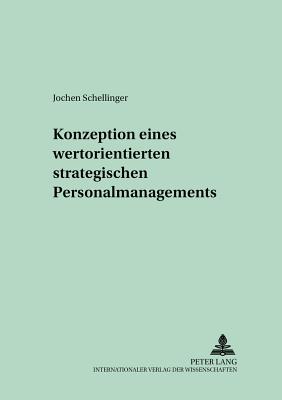 Konzeption Eines Wertorientierten Strategischen Personalmanagements - Bea, Franz Xaver (Editor), and Schellinger, Jochen