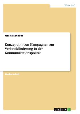 Konzeption Von Kampagnen Zur Verkaufsforderung in Der Kommunikationspolitik - Schmidt, Jessica