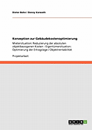 Konzeption zur Geb?udekostenoptimierung: Mietersituation: Reduzierung der absoluten objektbezogenen Kosten - Eigent?mersituation: Optimierung der Ertragslage / Objektrentabilit?t