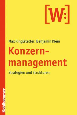 Konzernmanagement: Strategien Und Strukturen - Klein, Benjamin, and Ringlstetter, Max