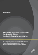 Konzipierung eines alternativen Designs fr einen Hochvolt-Operationsverstrker: Die Eignung von Galliumnitrid-basierten Transistoren fr den Aufbau eines Hochleistungs-Operationsverstrkers