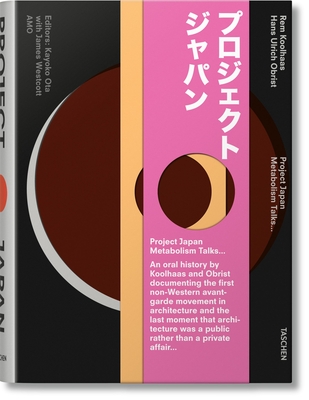 Koolhaas/Obrist. Project Japan. Metabolism Talks - Obrist, Hans Ulrich, and Koolhaas, Rem