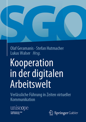 Kooperation in Der Digitalen Arbeitswelt: Verl?ssliche F?hrung in Zeiten Virtueller Kommunikation - Geramanis, Olaf (Editor), and Hutmacher, Stefan (Editor), and Walser, Lukas (Editor)