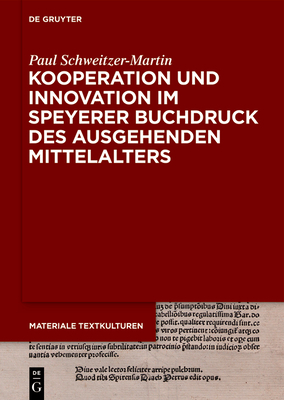 Kooperation Und Innovation Im Speyerer Buchdruck Des Ausgehenden Mittelalters - Schweitzer-Martin, Paul