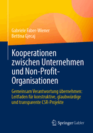 Kooperationen Zwischen Unternehmen Und Non-Profit-Organisationen: Gemeinsam Verantwortung bernehmen: Leitfaden Fr Konstruktive, Glaubwrdige Und Transparente Csr-Projekte