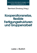 Kooperationsnetze, Flexible Fertigungsstrukturen Und Gruppenarbeit: Ein Interdisziplinrer Ansatz