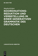 Koordinationsreduktion Und Verbstellung in Einer Generativen Grammatik Des Deutschen